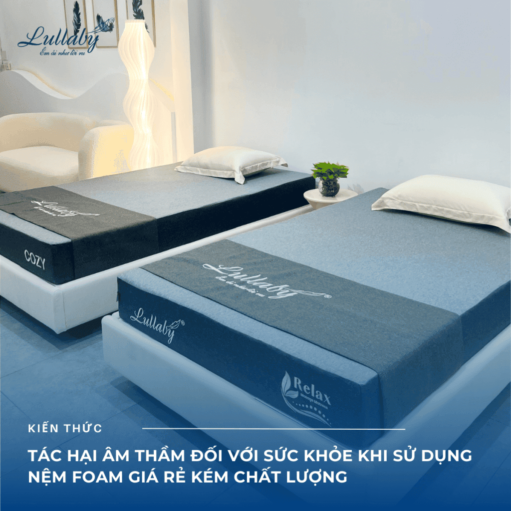 Tác hại âm thầm đối với sức khỏe khi sử dụng nệm Foam giá rẻ kém chất lượng | Lullaby Bedding