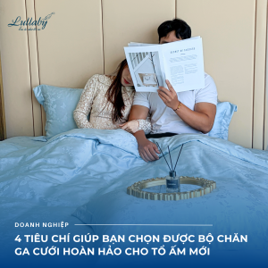 4 Tiêu chí giúp bạn chọn được bộ chăn ga cưới hoàn hảo cho tổ ấm mới