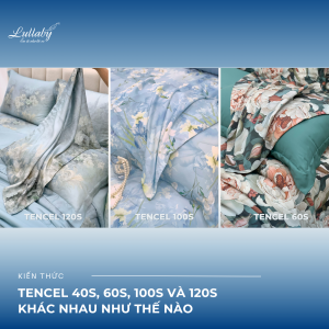Tencel 40s, 60s, 100s và 120s khác nhau như thế nào? LULLABY BEDDING